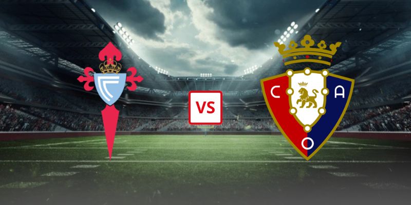 Soi Kèo Celta Vigo Vs Osasuna 01h30 Ngày 28/08 - Trận Đá Bù Vòng 1 La Liga 2026/2027
