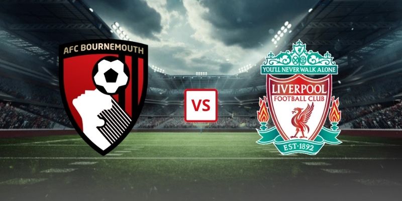 Soi Kèo Bournemouth Vs Liverpool 20h00 Ngày 20/09 - Vòng 5 Ngoại Hạng Anh